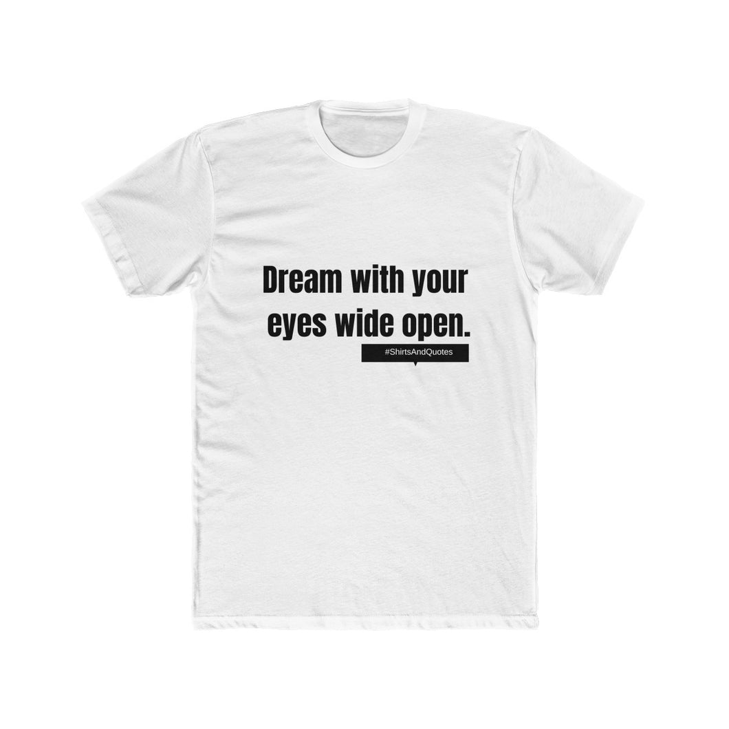 Dream with your eyes wide open | man tee | shirts and quotes
